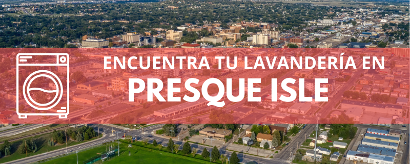 ENCUENTRA TU LAVANDERÍA EN PRESQUE ISLE