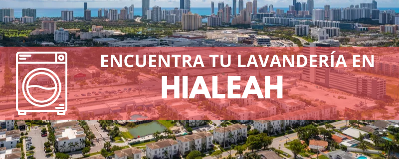 ENCUENTRA TU LAVANDERÍA EN HIALEAH